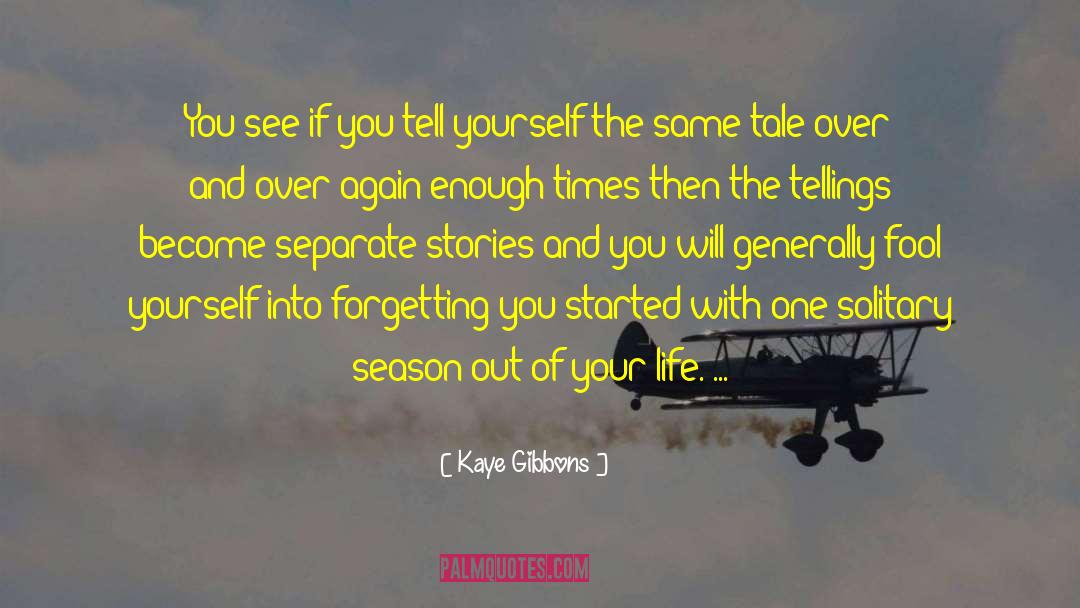 Kaye Gibbons Quotes: You see if you tell