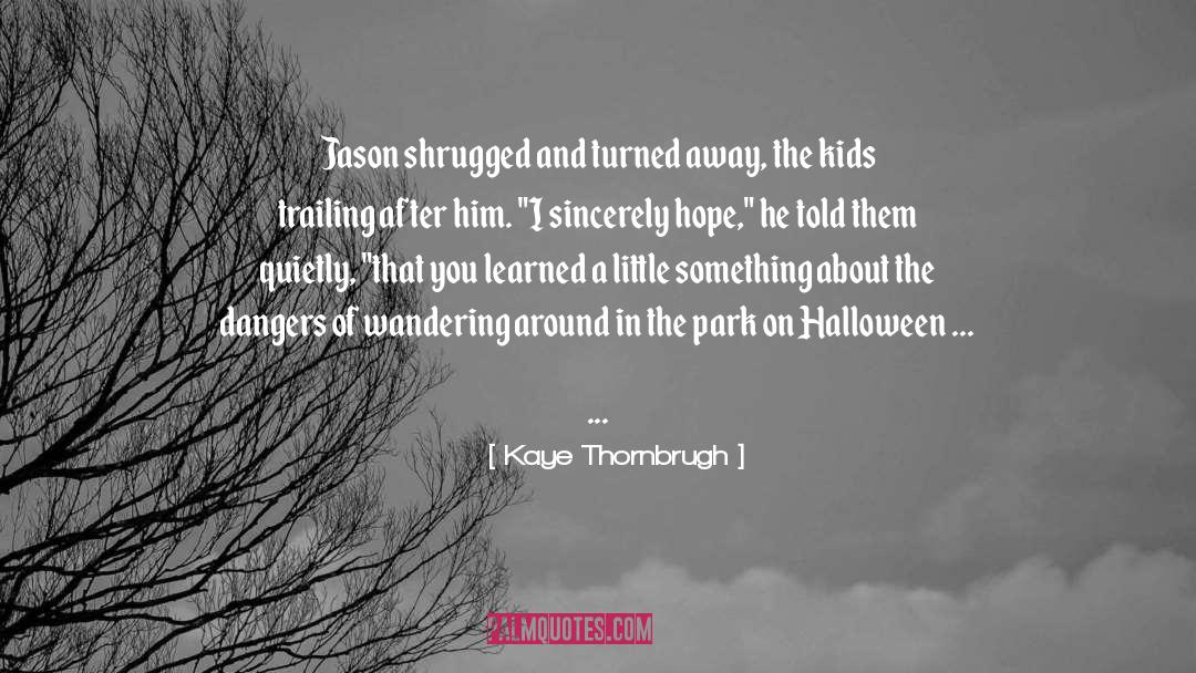 Kaye Thornbrugh Quotes: Jason shrugged and turned away,