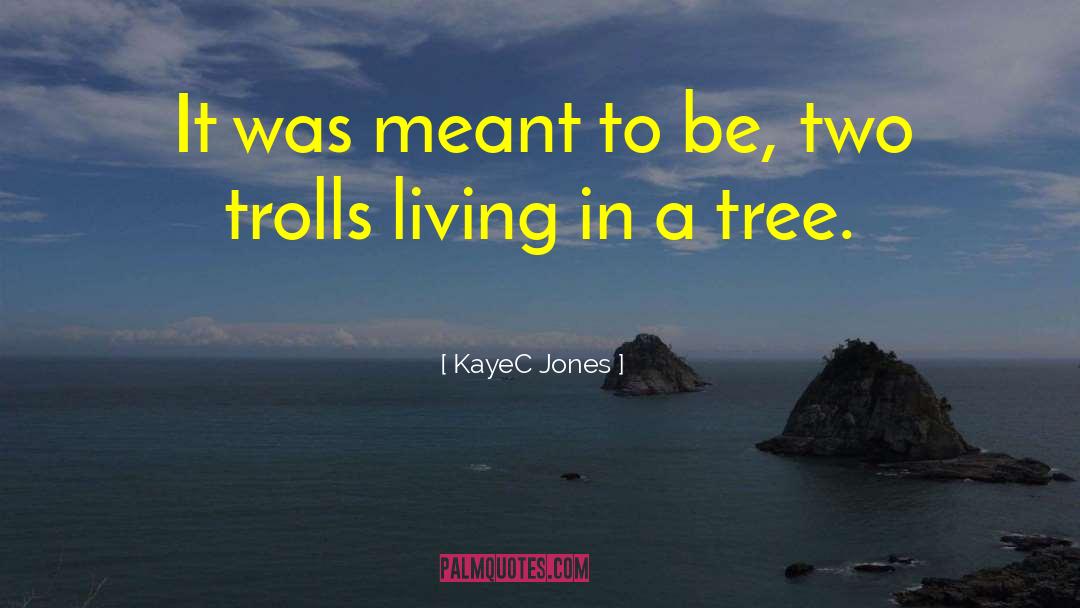 KayeC Jones Quotes: It was meant to be,