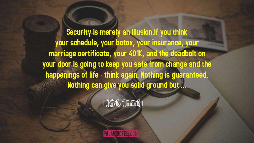 Kayko Tamaki Quotes: Security is merely an illusion.<br