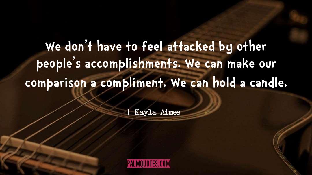 Kayla Aimee Quotes: We don't have to feel