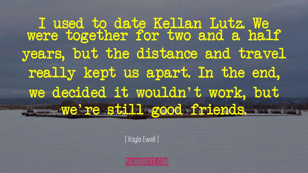 Kayla Ewell Quotes: I used to date Kellan