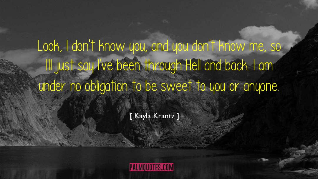 Kayla Krantz Quotes: Look, I don't know you,