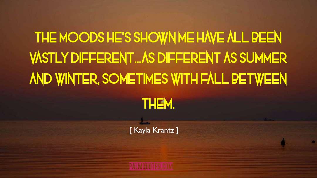 Kayla Krantz Quotes: The moods he's shown me