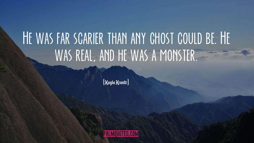 Kayla Krantz Quotes: He was far scarier than