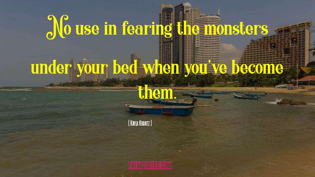 Kayla Krantz Quotes: No use in fearing the