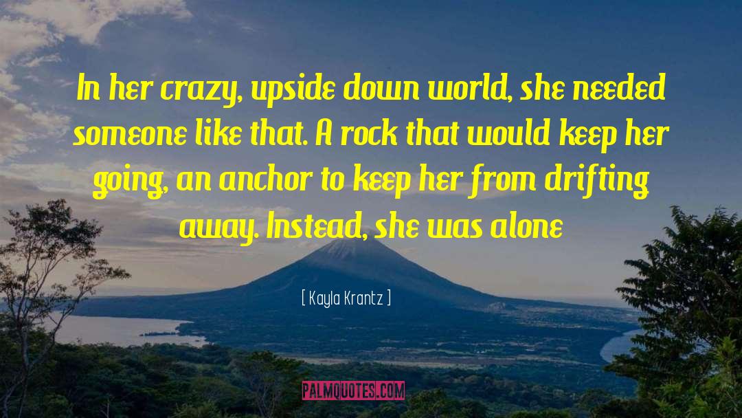 Kayla Krantz Quotes: In her crazy, upside down