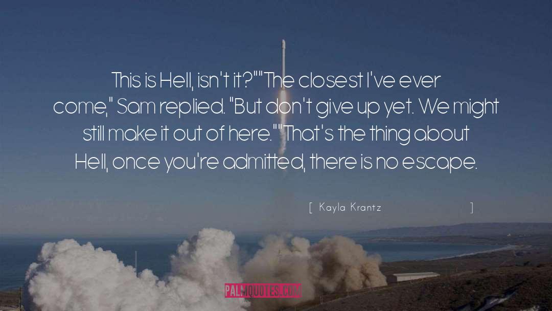 Kayla Krantz Quotes: This is Hell, isn't it?