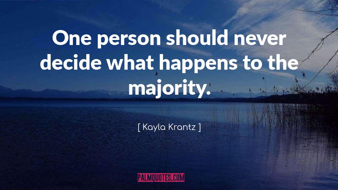 Kayla Krantz Quotes: One person should never decide
