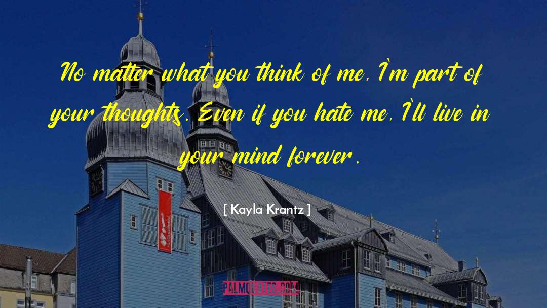 Kayla Krantz Quotes: No matter what you think