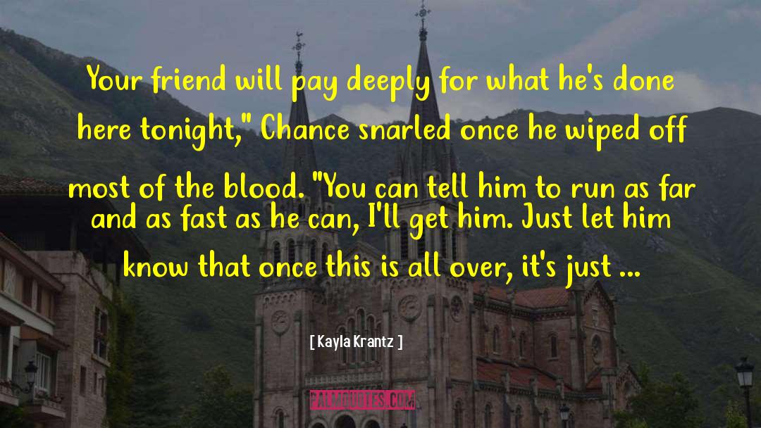 Kayla Krantz Quotes: Your friend will pay deeply