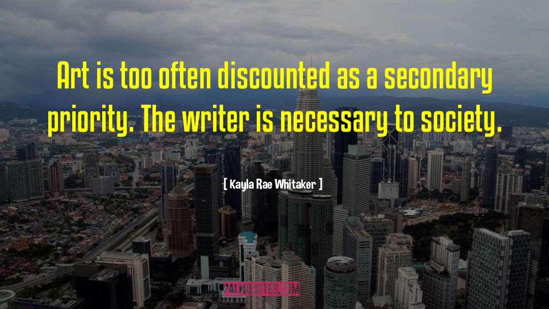 Kayla Rae Whitaker Quotes: Art is too often discounted