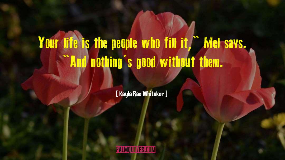 Kayla Rae Whitaker Quotes: Your life is the people