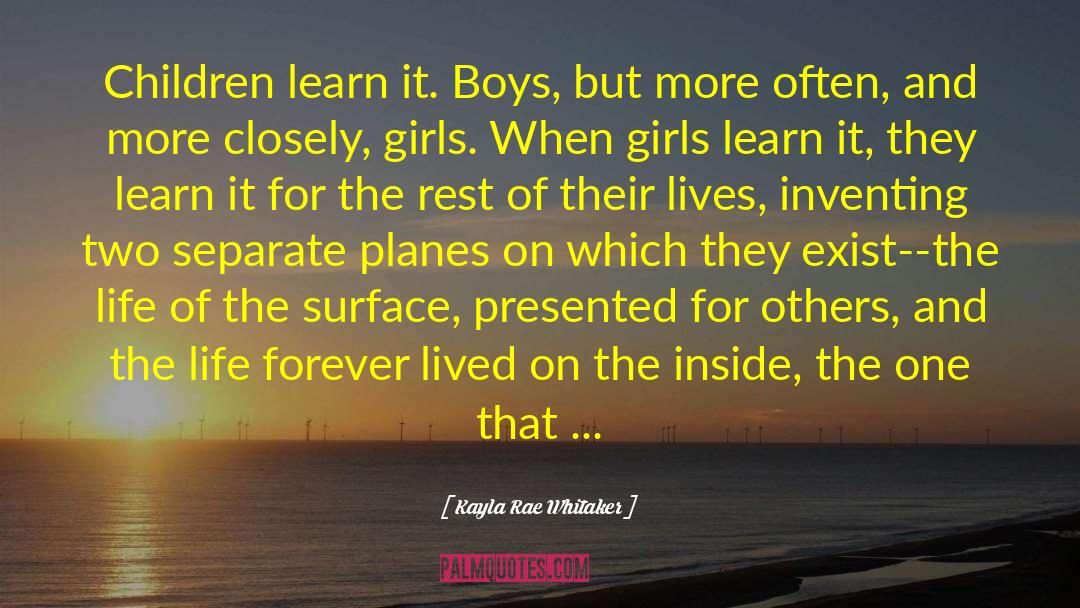 Kayla Rae Whitaker Quotes: Children learn it. Boys, but
