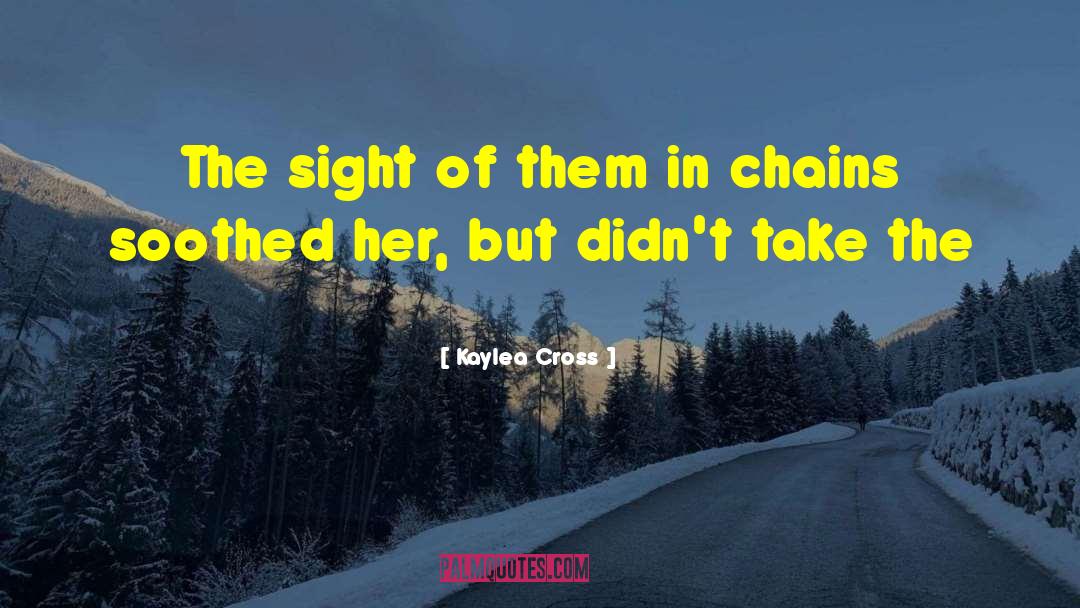 Kaylea Cross Quotes: The sight of them in