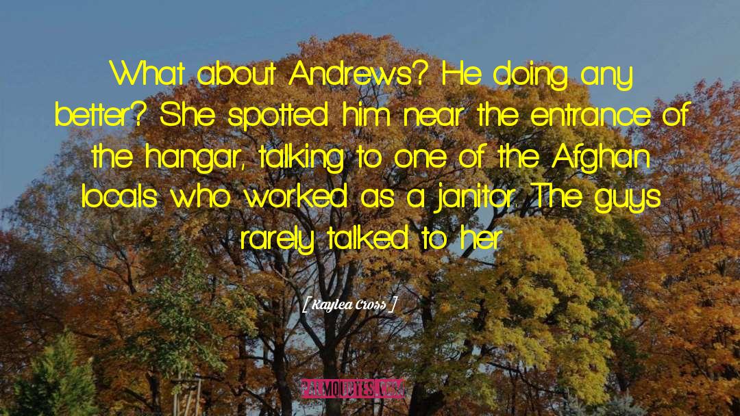 Kaylea Cross Quotes: What about Andrews? He doing