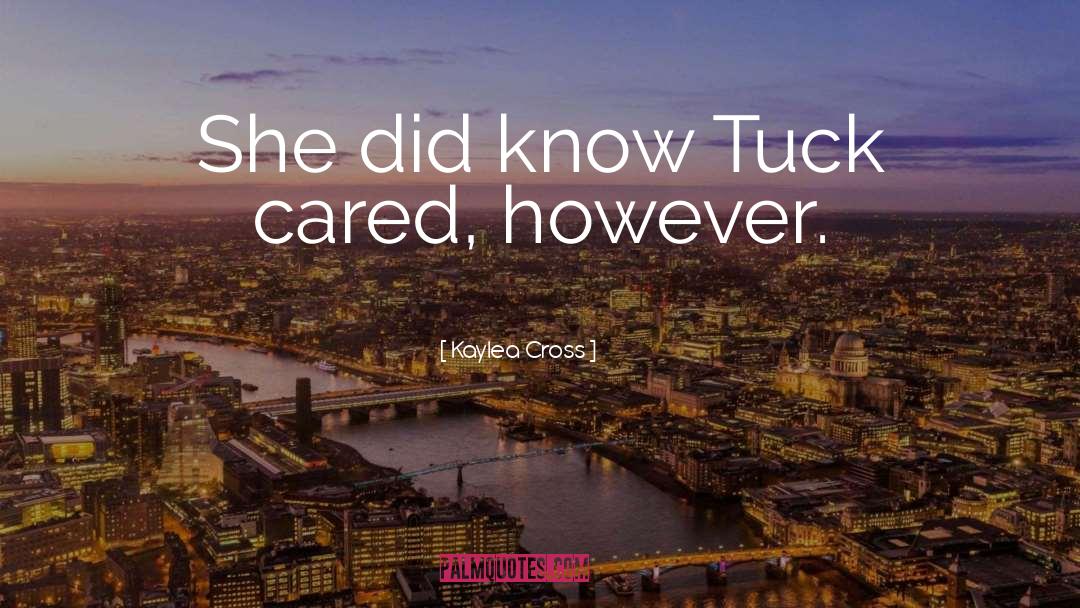 Kaylea Cross Quotes: She did know Tuck cared,