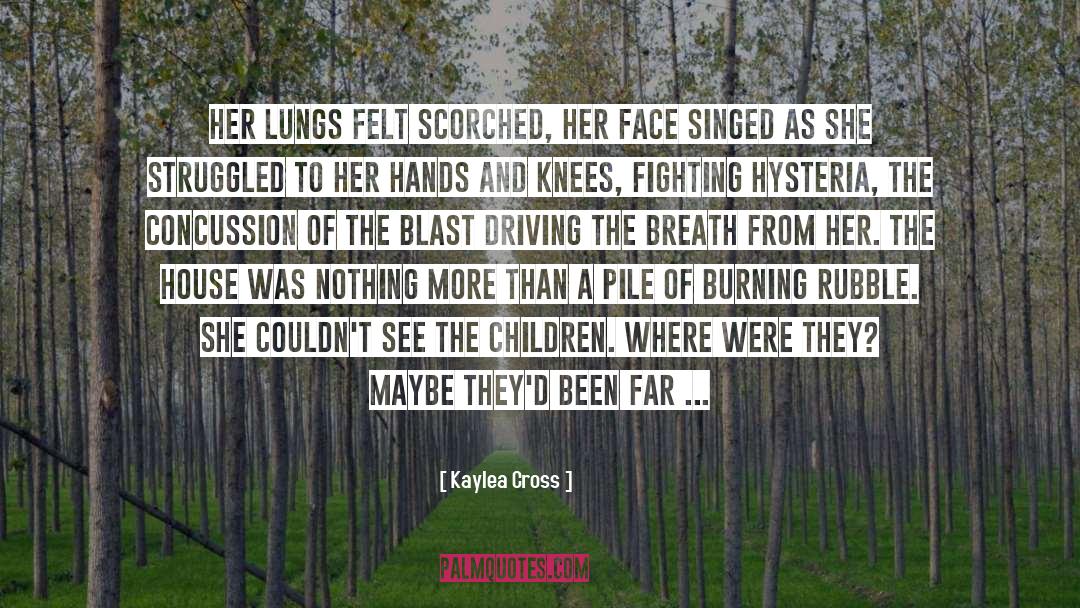 Kaylea Cross Quotes: Her lungs felt scorched, her