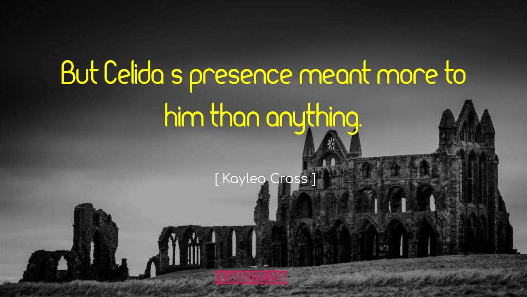 Kaylea Cross Quotes: But Celida's presence meant more