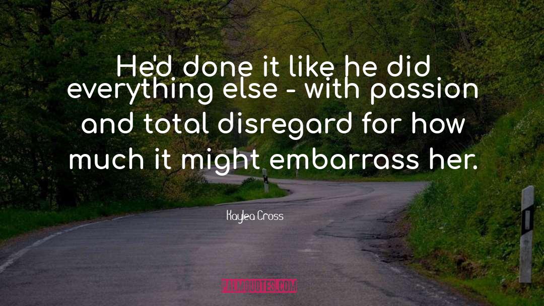 Kaylea Cross Quotes: He'd done it like he