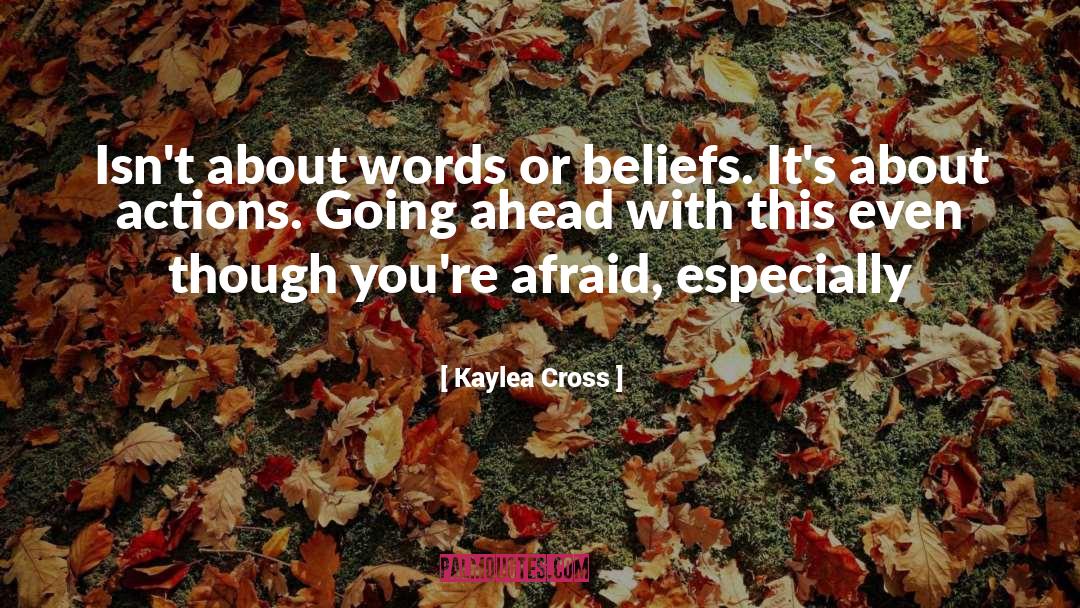 Kaylea Cross Quotes: Isn't about words or beliefs.