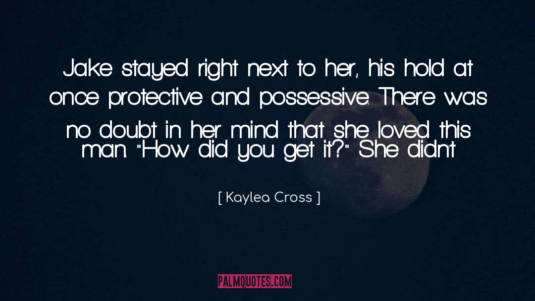 Kaylea Cross Quotes: Jake stayed right next to