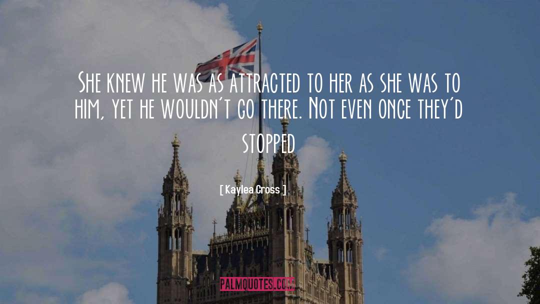 Kaylea Cross Quotes: She knew he was as