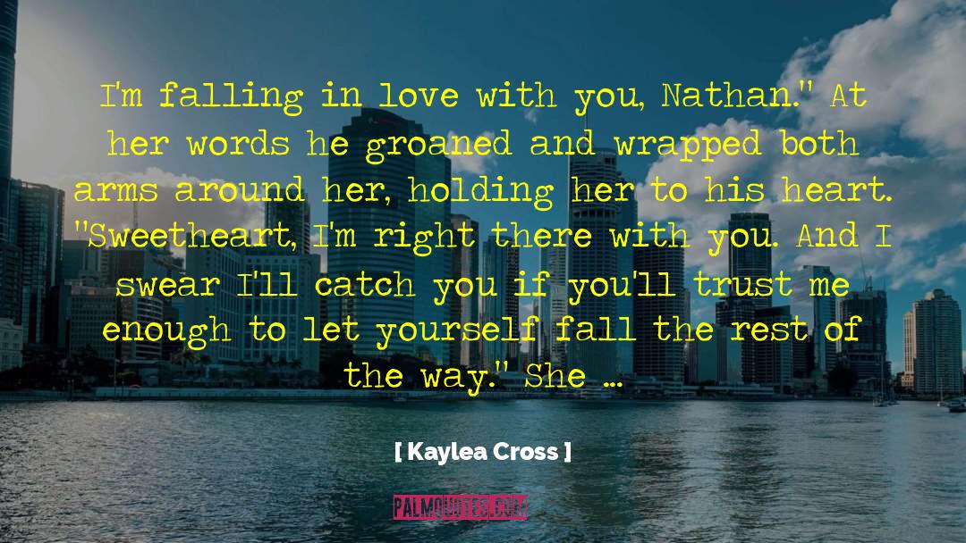Kaylea Cross Quotes: I'm falling in love with