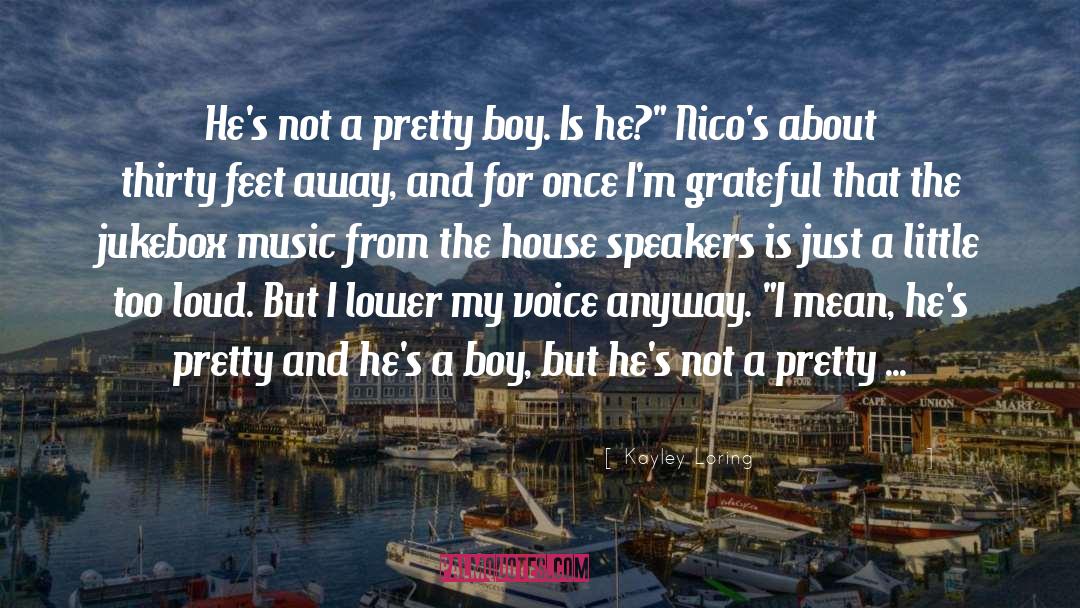 Kayley Loring Quotes: He's not a pretty boy.