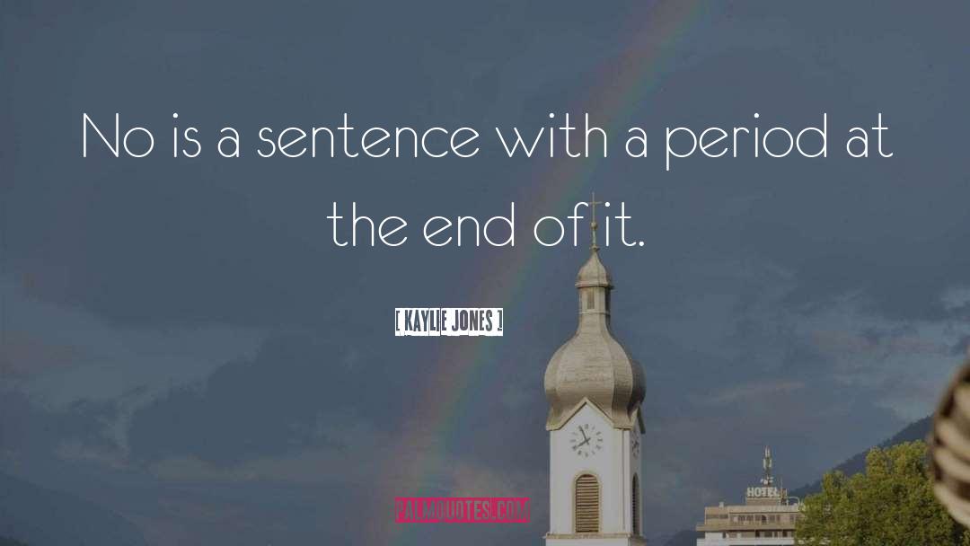 Kaylie Jones Quotes: No is a sentence with