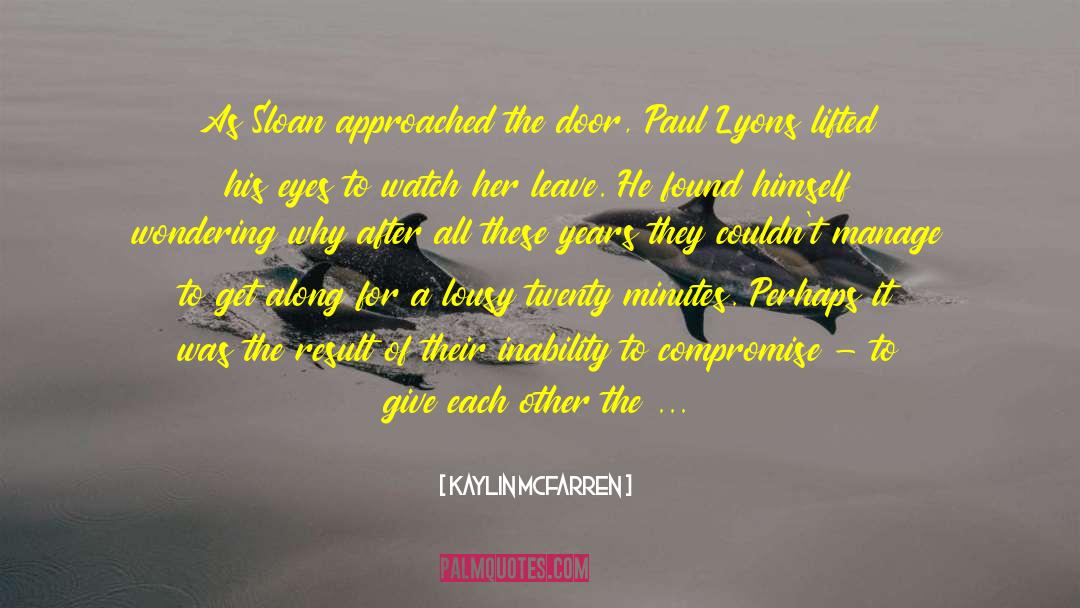 Kaylin McFarren Quotes: As Sloan approached the door,