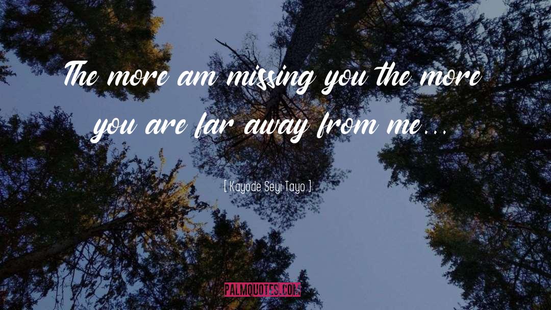 Kayode Seyi Tayo Quotes: The more am missing you