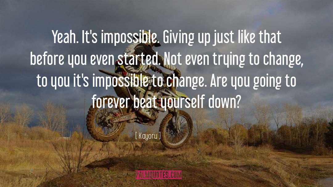 Kayoru Quotes: Yeah. It's impossible. Giving up
