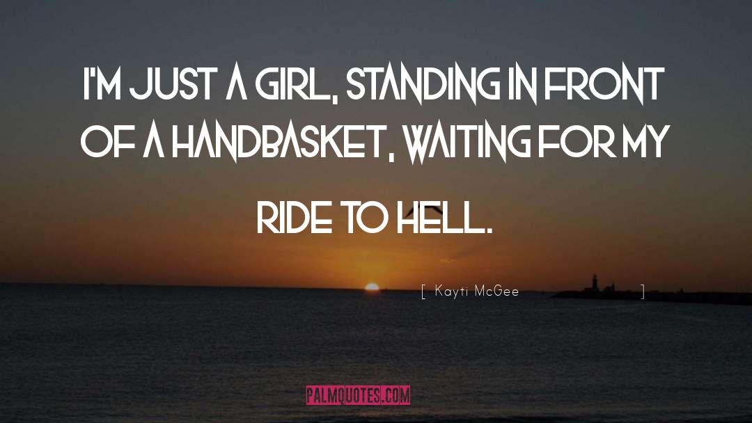 Kayti McGee Quotes: I'm just a girl, standing