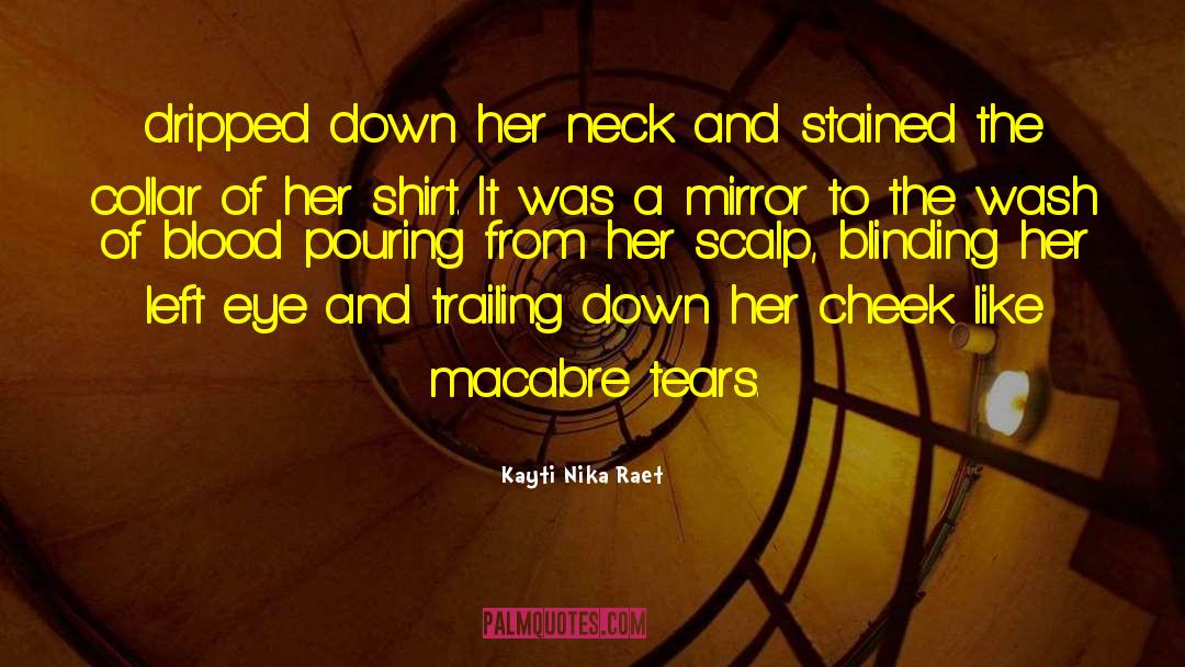Kayti Nika Raet Quotes: dripped down her neck and