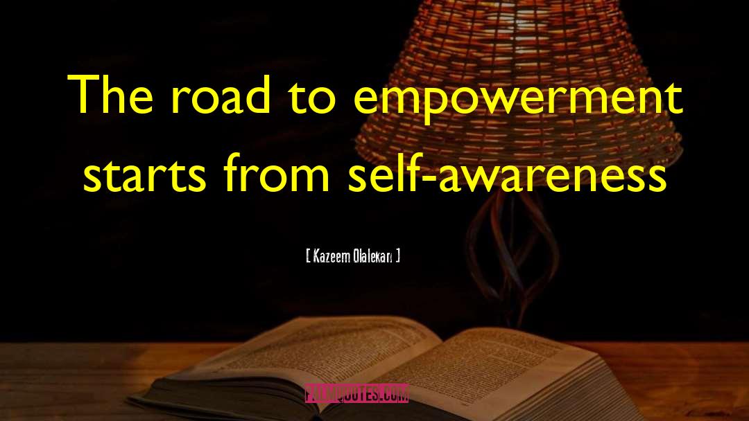 Kazeem Olalekan Quotes: The road to empowerment starts