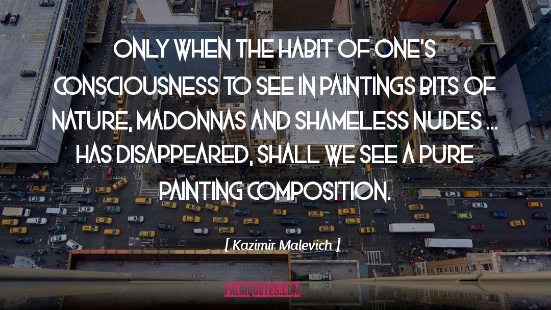 Kazimir Malevich Quotes: Only when the habit of