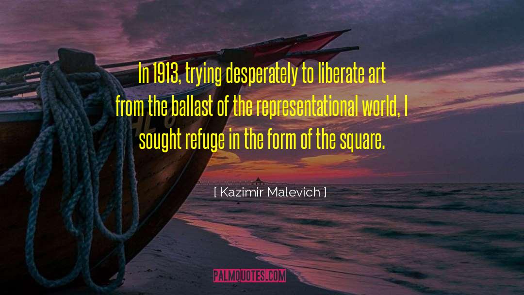 Kazimir Malevich Quotes: In 1913, trying desperately to