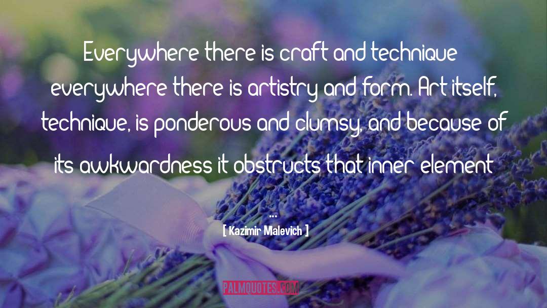 Kazimir Malevich Quotes: Everywhere there is craft and