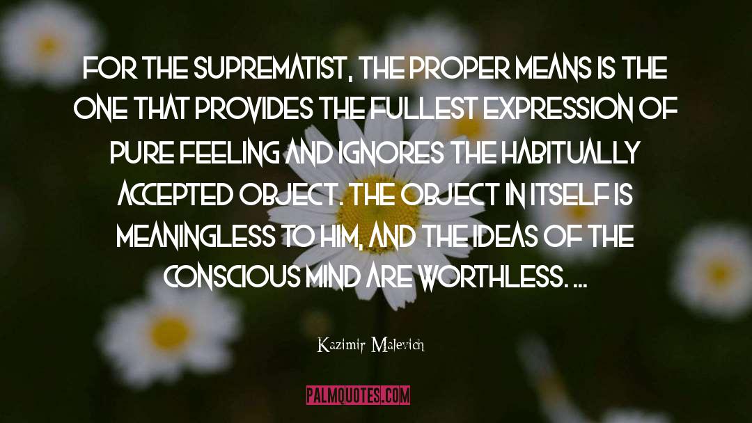 Kazimir Malevich Quotes: For the Suprematist, the proper