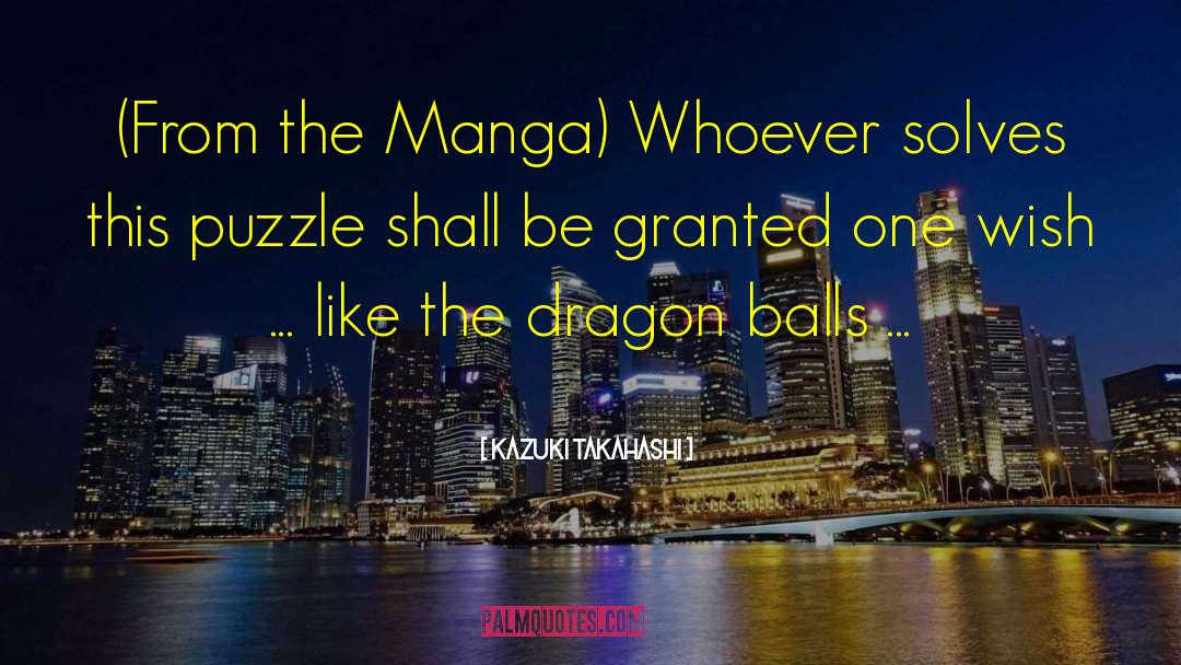 Kazuki Takahashi Quotes: (From the Manga) Whoever solves