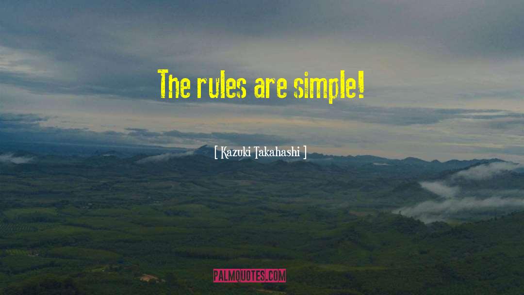 Kazuki Takahashi Quotes: The rules are simple!