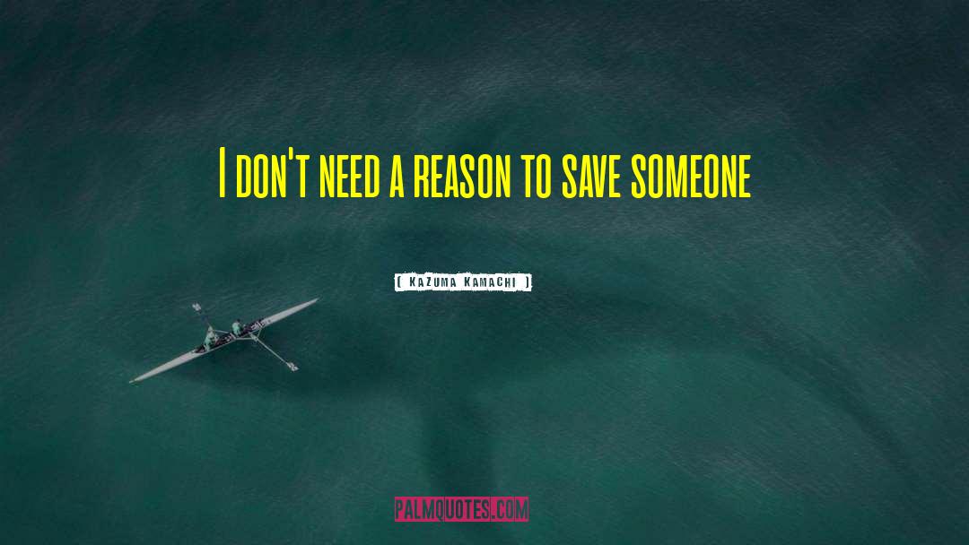 Kazuma Kamachi Quotes: I don't need a reason