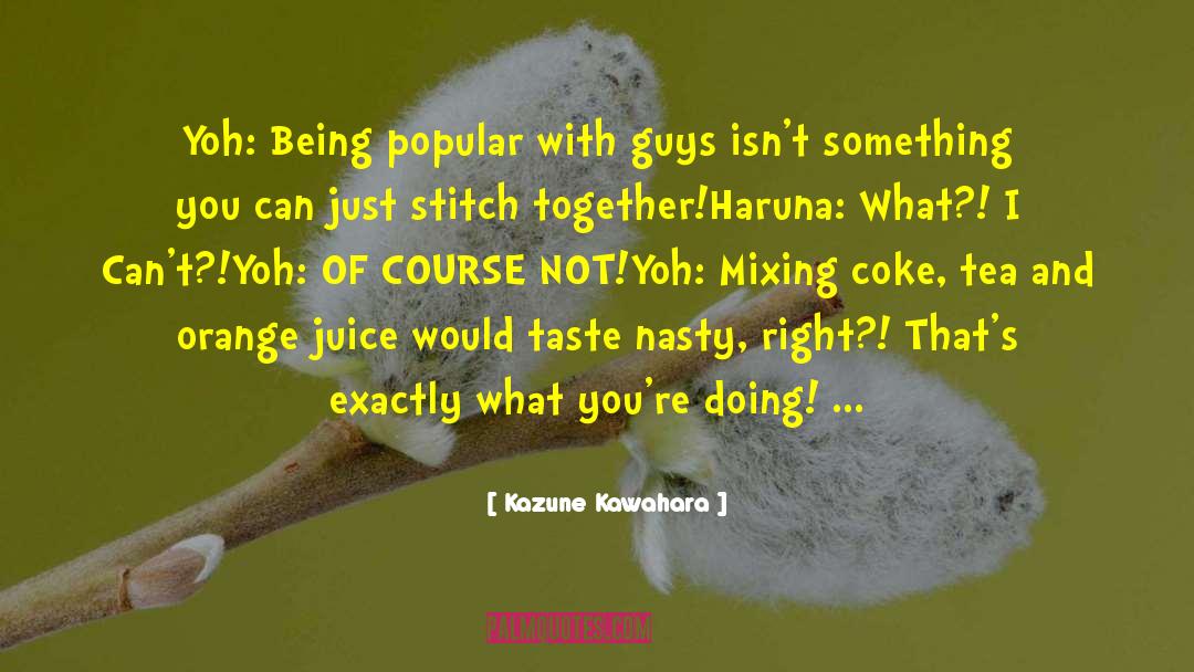 Kazune Kawahara Quotes: Yoh: Being popular with guys