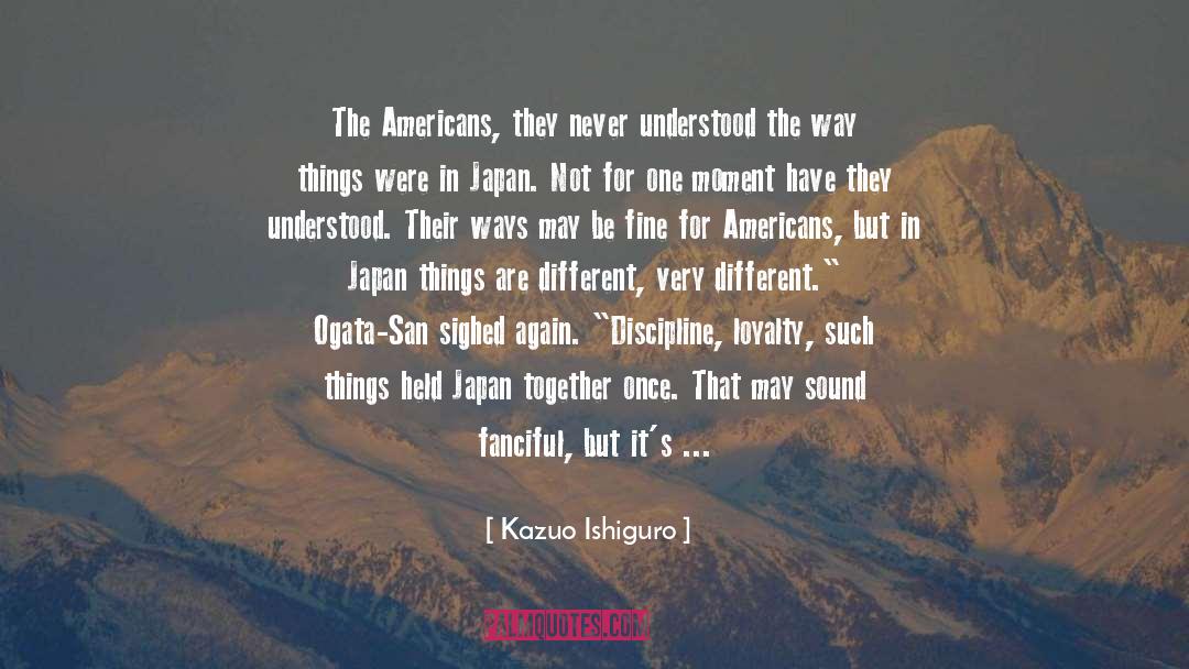 Kazuo Ishiguro Quotes: The Americans, they never understood