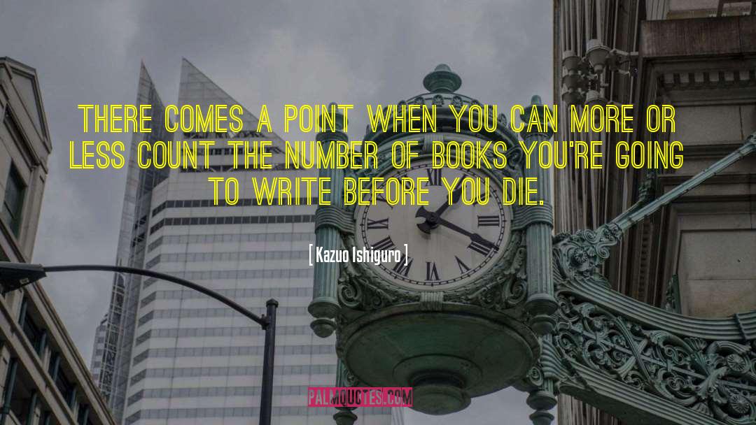 Kazuo Ishiguro Quotes: There comes a point when