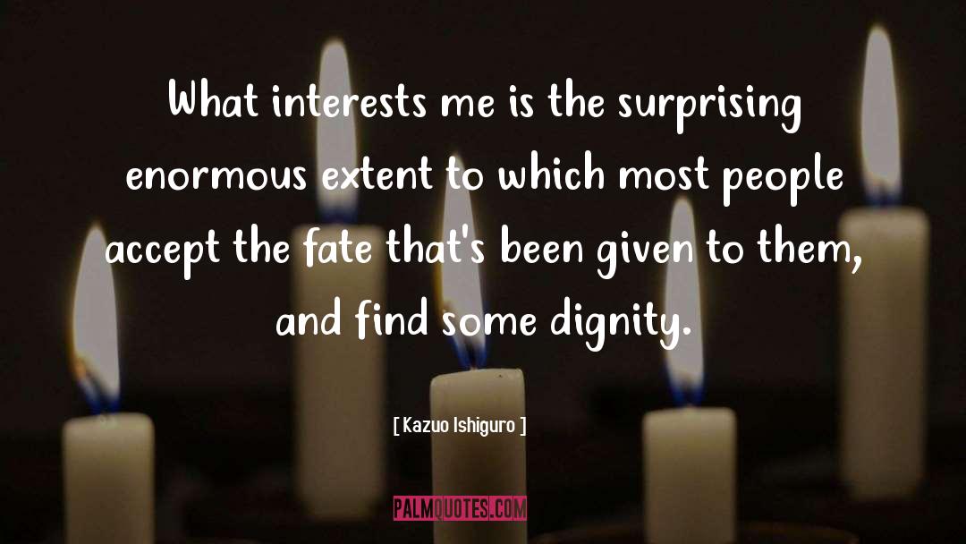 Kazuo Ishiguro Quotes: What interests me is the