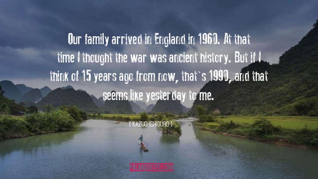 Kazuo Ishiguro Quotes: Our family arrived in England