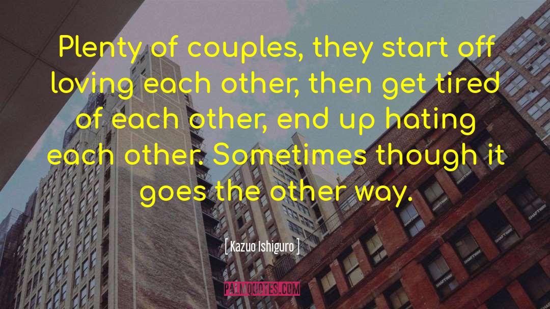 Kazuo Ishiguro Quotes: Plenty of couples, they start