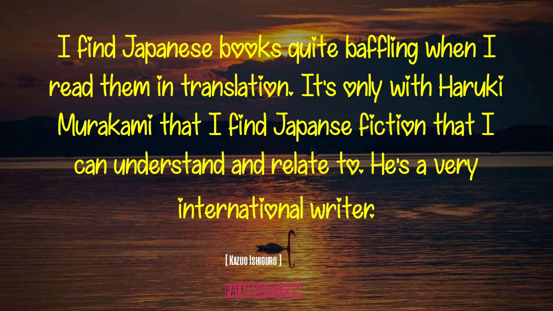 Kazuo Ishiguro Quotes: I find Japanese books quite